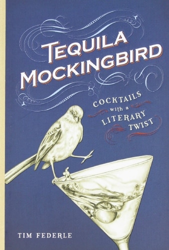 tequila mockingbird: cocktails with a literary twist
