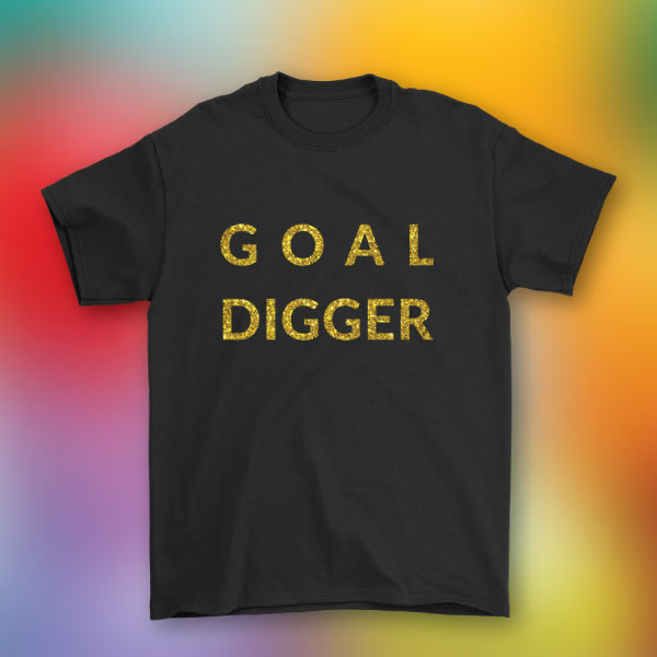 goal digger t-shirt