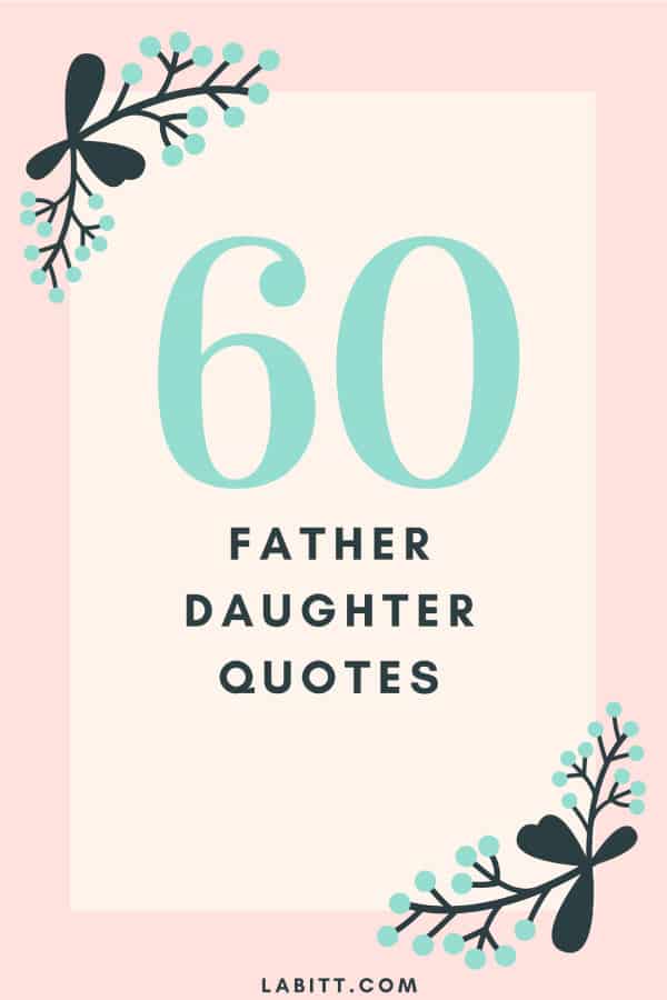 Fahter's Day Special. 60 Father Daughter Quotes. Sentimental Father's Day Quotes from Daughter. Quotes about father and daughter.