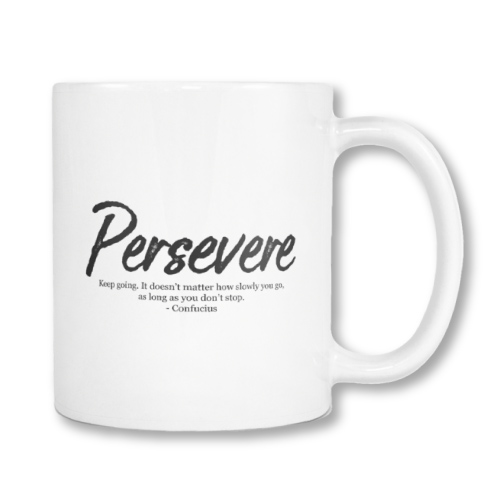 persevere motivational mug - confucius quote about perseverance