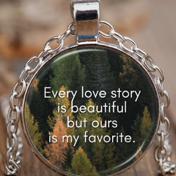 Every love story is beautiful but ours is my favorite love quote pendant necklace for boyfriend