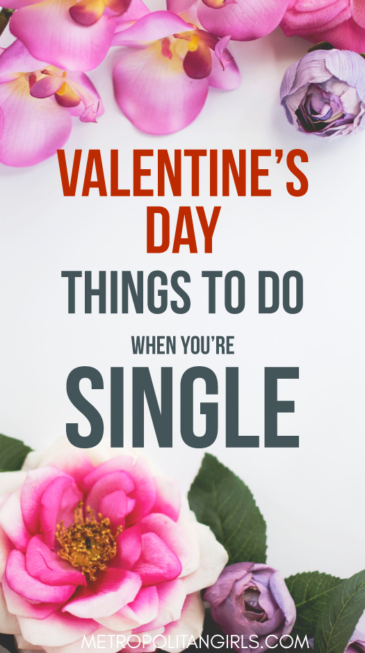 Things to do on Valentine's Day for Single Women and Men 2018