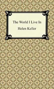 The World I Live In | Helen Keller Biography