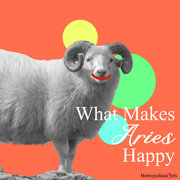 What Makes Aries Happy - Things that bring happiness to Aries men and women