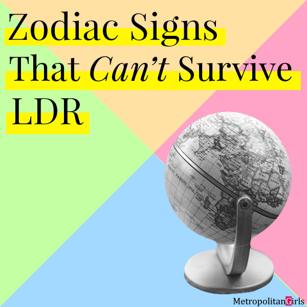 Featured image for this article. The text reads Zodiac Signs That Can't Survive LDR (Long-Distance Relationship)