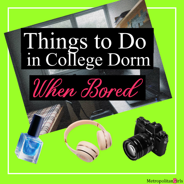 21 Things to Do in Dorm Room When Bored
