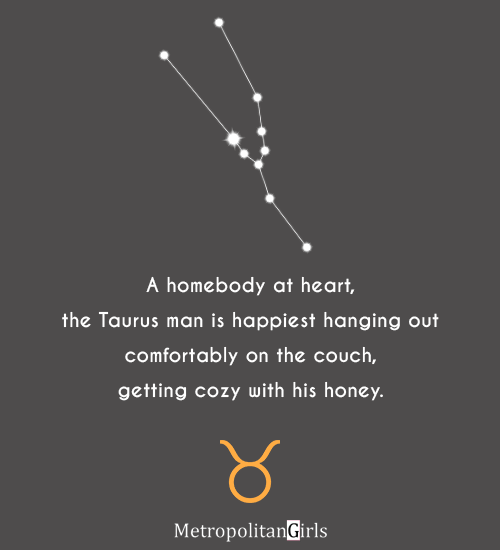 A homebody at heart, the Taurus man is happiest hanging out comfortably on the couch, getting cozy with his honey. - taurus quotes