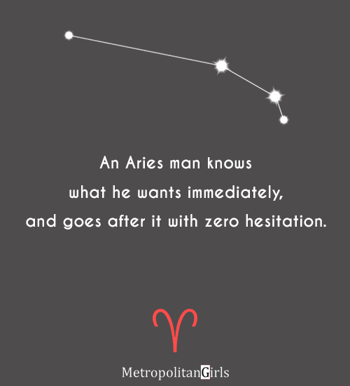 An Aries man knows what he wants immediately, and goes after it with zero hesitation. - quote about what aries men want