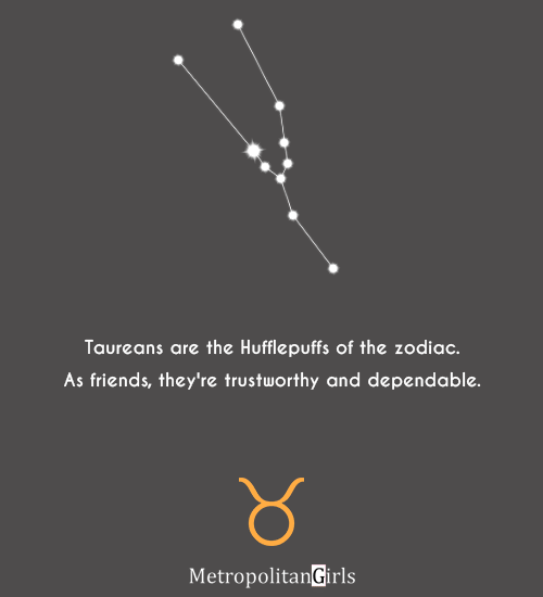 Taureans are the Hufflepuffs of the zodiac. As friends, they're trustworthy and dependable. - Taurus harry potter quote