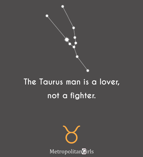 The Taurus man is a lover, not a fighter. - quote about Aries man
